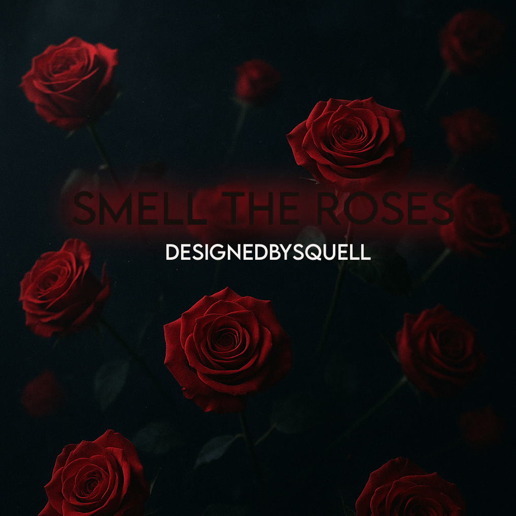 Smell The Roses - DesignedBySquell
